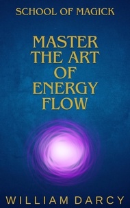  William Darcy - Master the Art of Energy Flow - School of Magick, #2.