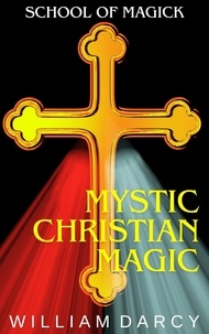  William Darcy - Mystic Christian Magic - School of Magick, #8.