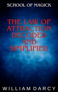  William Darcy - The Law of Attraction Decoded and Simplified - School of Magick, #6.