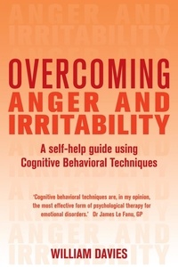 William Davies - Overcoming Anger and Irritability, 1st Edition - A Self-help Guide using Cognitive Behavioral Techniques.