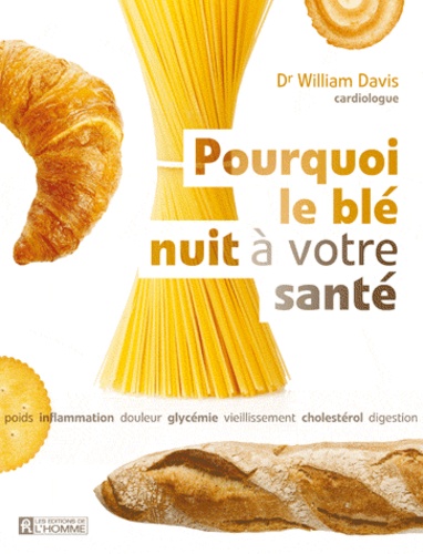 William Davis - Pourquoi le blé nuit à votre santé.