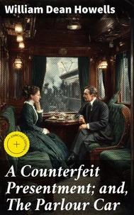 A Counterfeit Presentment; and, The Parlour Car