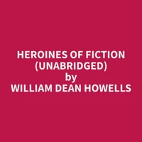 Heroines of Fiction (Unabridged)