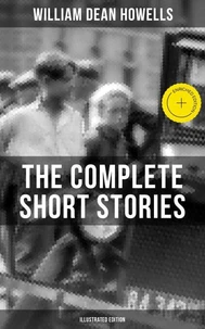 The Complete Short Stories of W.D. Howells (Illustrated Edition)