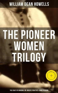 The Pioneer Women Trilogy: The Coast of Bohemia, Dr. Breen's Practice &amp; Annie Kilburn