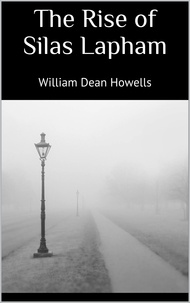 William Dean Howells - The Rise of Silas Lapham.