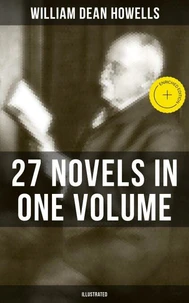 William Dean Howells: 27 Novels in One Volume (Illustrated)