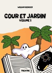 William Debrock et Alice Vinet - Cour et Jardin  : Cour et Jardin - Volume 1.