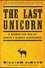 The Last Unicorn. A Search for One of Earth's Rarest Creatures
