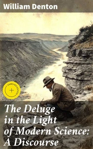 The Deluge in the Light of Modern Science: A Discourse