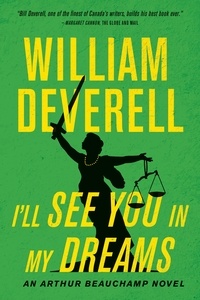William Deverell - I’ll See You in My Dreams - An Arthur Beauchamp Novel.