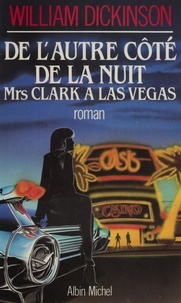 William Dickinson - De l'autre côté de la nuit - Mrs. Clark à Las Vegas, roman.