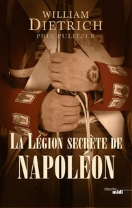 William Dietrich - La Légion secrète de Napoléon.
