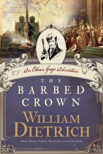 William Dietrich - The Barbed Crown - An Ethan Gage Adventure.
