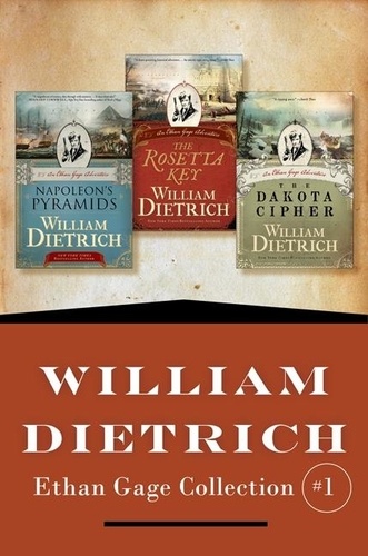 William Dietrich - William Dietrich's Ethan Gage Collection #1 - Books 1-3: Napoleon's Pyramids, The Rosetta Key, and The Dakota Cipher.