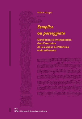 William Dongois - Semplice ou passeggiato - Diminution et ornementation dans l'exécution de la musique de Palestrina et du stile antico.