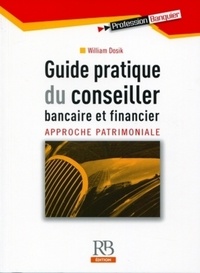 William Dosik - Guide pratique du conseiller bancaire et financier - Approche patrimoniale.