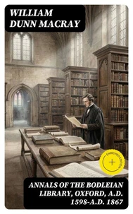 Annals of the Bodleian Library, Oxford, A.D. 1598-A.D. 1867