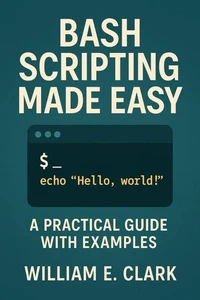 Bash Scripting Made Easy: A Practical Guide with Examples