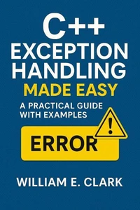 C++ Exception Handling Made Easy: A Practical Guide with Examples