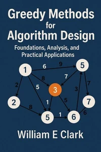 Greedy Methods for Algorithm Design: Foundations, Analysis, and Practical Applications