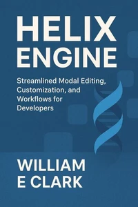 Helix Engine: Streamlined Modal Editing, Customization, and Workflows for Developers