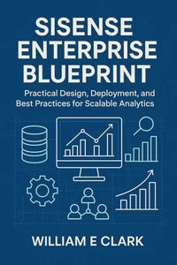 Sisense Enterprise Blueprint: Practical Design, Deployment, and Best Practices for Scalable Analytics
