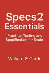 Specs2 Essentials: Practical Testing and Specification for Scala