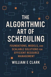 The Algorithmic Art of Scheduling: Foundations, Models, and Scalable Solutions for Efficient Resource Management