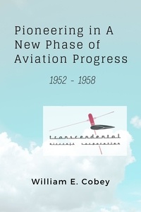  William E Cobey - Pioneering in A New Phase of Aviation Progress, 1952 - 1958.