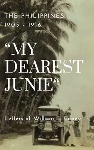  William E Cobey - The Philippines 1905 - 1916 “My Dearest Junie” Letters of William E. Cobey.