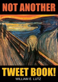 William E. Lutz - Not Another Tweet Book!.
