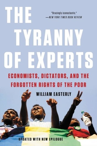 The Tyranny of Experts. Economists, Dictators, and the Forgotten Rights of the Poor