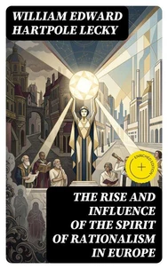 The Rise and Influence of the Spirit of Rationalism in Europe