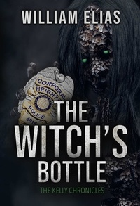  William Elias - The Witch's Bottle - The Kelly Chronicles.