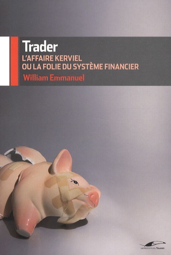 William Emmanuel - Trader - L'affaire Kerviel ou la folie du système financier.