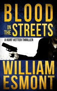 Blood in the Streets: A Kurt Vetter Thriller