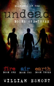 Elements of the Undead Books One-Three: A Zombie Apocalypse  Collection