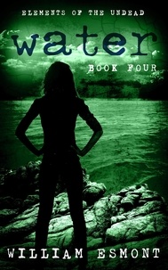  William Esmont - Water: A Zombie Apocalypse Novel - Elements of the Undead, #4.