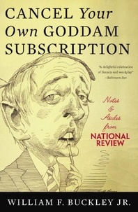 William F. Buckley - Cancel Your Own Goddam Subscription - Notes and Asides from National Review.
