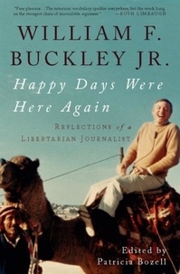William F. Buckley et Patricia Bozell - Happy Days Were Here Again - Reflections of a Libertarian Journalist.