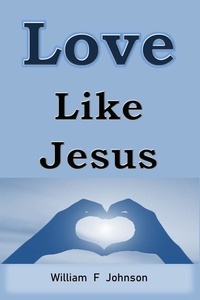  William F Johnson - Love Like Jesus - The Ministry of Jesus, #3.