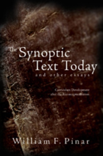 William f. Pinar - The Synoptic Text Today and Other Essays - Curriculum Development after the Reconceptualization.