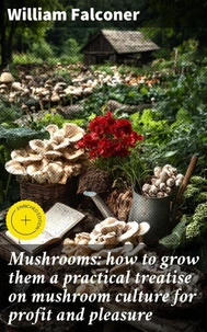 Mushrooms: how to grow them a practical treatise on mushroom culture for profit and pleasure
