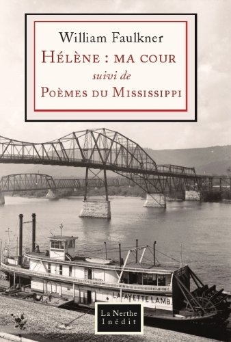 William Faulkner - Hélène : ma cour - Suivi de Poèmes du Mississippi.