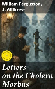 Letters on the Cholera Morbus