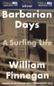 William Finnegan - Barbarian Days - A Surfing Life.
