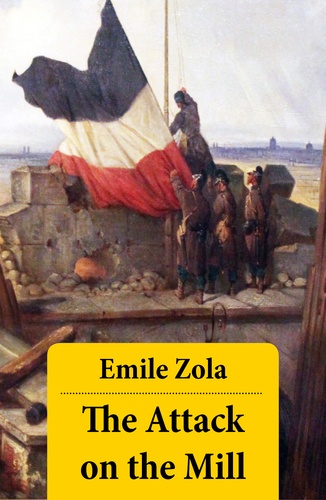 William Foster Apthorp et Emile Zola - The Attack on the Mill (Unabridged).