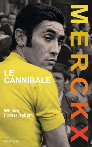 Eddy Merckx. Le cannibale