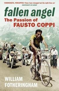 William Fotheringham - Fallen Angel - The Passion of Fausto Coppi.